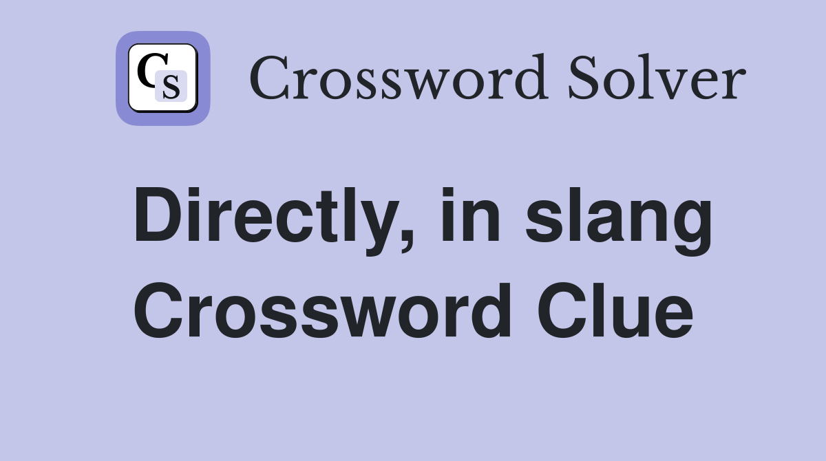 Directly, in slang Crossword Clue Answers Crossword Solver